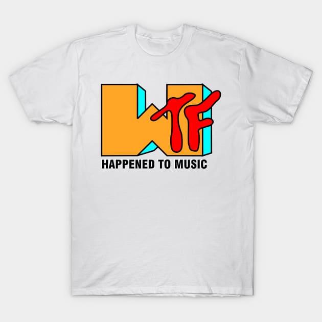 WTF Happend To Music T-Shirt by GR8DZINE